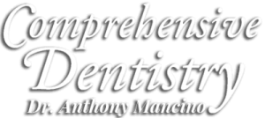 Comprehensive Dentistry Dr. Anthony Mancino